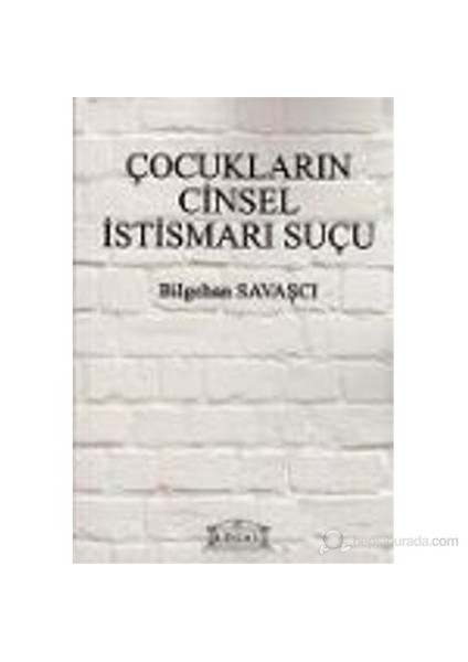 Çocukların Cinsel İstismarı Suçu-Bilgehan Savaşçı