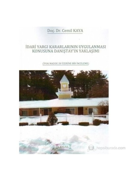 İdari Yargı Kararlarının Uygulanması Konusuna Danıştay'In Yaklaşımı (İyuk Madde 28 Üzerine Bir İnce-Cemil Kaya