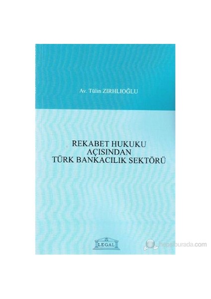 Rekabet Hukuku Açısından Türk Bankacılık Sektörü-Tülin Zırhlıoğlu
