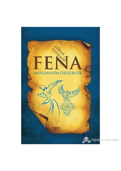 Fena - (Mevlana'Da Özgürlük)-Ekrem Özdemir