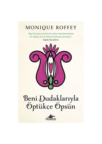 Beni Dudaklarıyla Öptükçe Öpsün - Monique Roffey