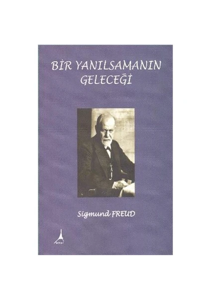 Bir Yanılsamanın Geleceği - Sigmund Freud