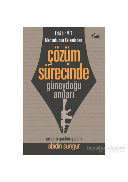 Eski Bir Mit Mensubunun Kaleminden Çözüm Sürecinde  Güneydoğu Anıları-Abidin Sungur