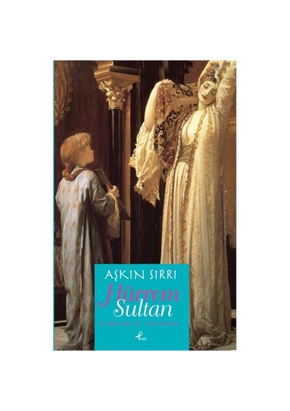 Aşkın Sırrı Hürrem Sultan - Viorica B. Stircea