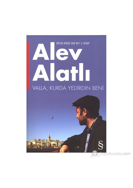 Valla, Kurda Yedirdin Beni: Or'da Kimse Var Mı? - Alev Alatlı