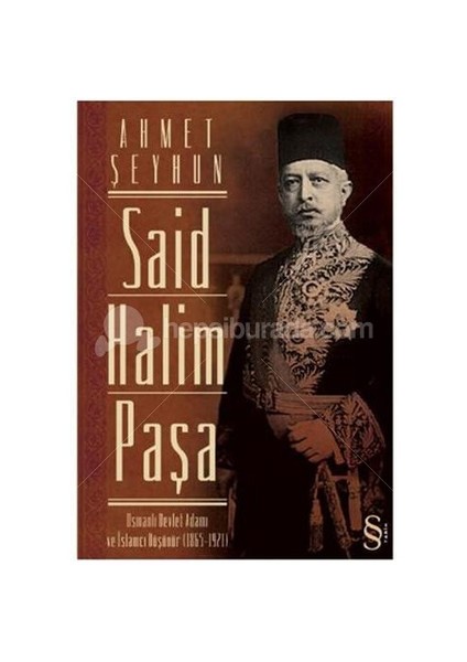 Said Halim Paşa - Osmanlı Devleti Adamı ve İslamcı Düşünür (1865-1921)