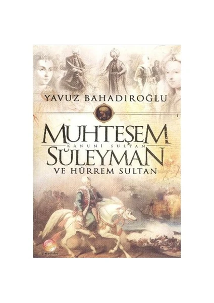 Muhteşem Kanuni Sultan Süleyman ve Hürrem Sultan