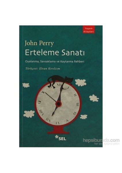 Erteleme Sanatı: Oyalanma, Savsaklama ve Kaytarma Rehberi - John Perry