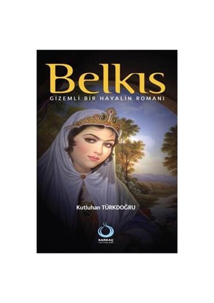 Belkıs - (Gizemli Bir Hayalin Romanı) - Kutluhan Türkdoğru