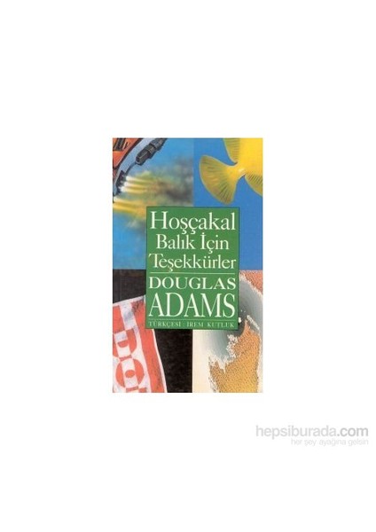 Hoşçakal Balık İçin Teşekkürler - Otostopçunun Galaksi Rehberi 4-Douglas Adams
