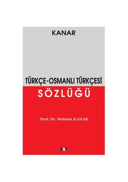 Türkçe – Osmanlı Türkçesi Sözlüğü - Mehmet Kanar