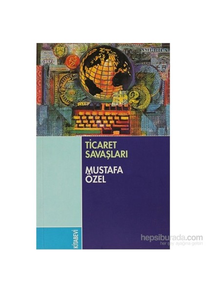 Ticaret Savaşları-Mustafa Özel