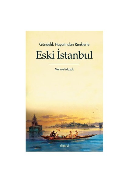 Gündelik Hayatından Renklerle Eski İstanbul-Mehmet Mazak