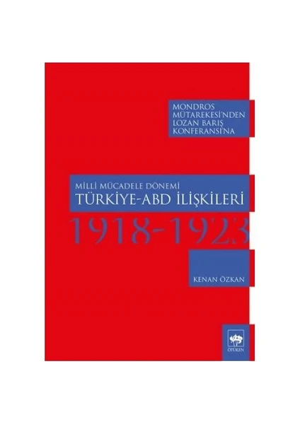 Milli Mücadele Dönemi Türkiye Abd İlişkileri 1918-1923-Kenan Özkan