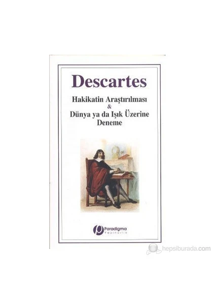 Hakikatin Araştırılması Ve Dünya Ya Da Işık Üzerine Deneme-Rene Descartes