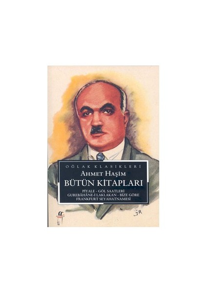 Ahmet Haşim Bütün Kitapları Piyale - Göl Saatleri - Gurebahane-İ Laklakan - Bize Göre Frankfurt Seyahatnamesi-Ahmet Haşim