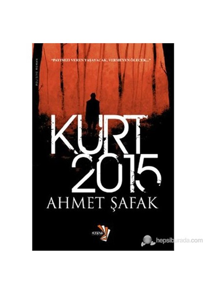 Kurt 2015 (Payımızı Veren Yaşayacak, Vermeyen Ölecek...) - Ahmet Şafak