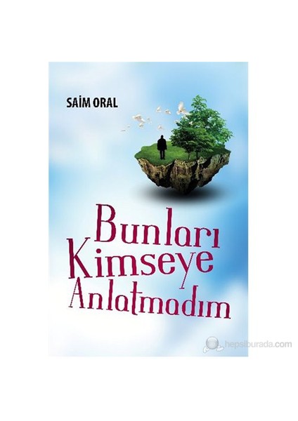 Bunları Kimseye Anlatmadım-Saim Oral