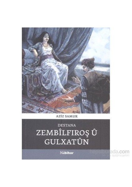 Destana Zembilfıroş Ü Gulxatun-Aziz Samur