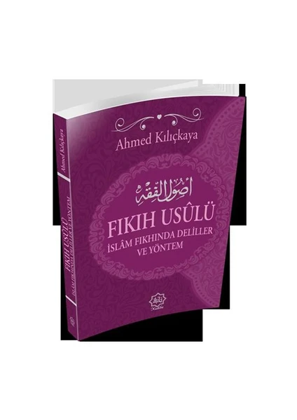 Fıkıh Usulü İslam Fıkhında Deliller Ve Yöntem-Ahmed Kılıçkaya
