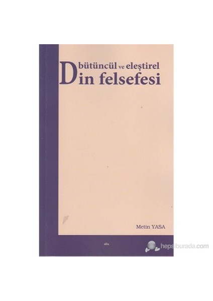 Bütüncül Ve Eleştirel Din Felsefesi-Metin Yasa