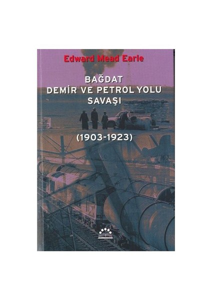 Bağdat Demir Ve Petrol Yolu Savaşı (1903-1923)