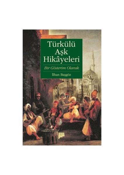 Türkülü Aşk Hikayeleri (Bir Gösterim Olarak)-İlhan Başgöz