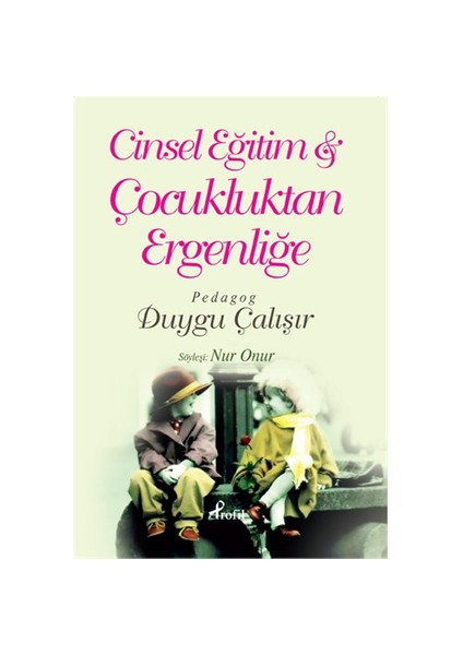 Cinsel Eğitim & Çocukluktan Ergenliğe - Duygu Çalışır