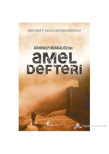 Atahunalp Urumgatlı’Nın Amel Defteri - Mehmet Mollaosmanoğlu