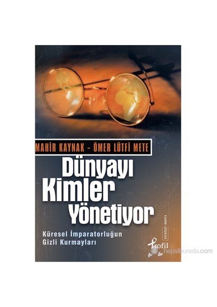 Dünyayı Kimler Yönetiyor (Küresel İmparatorluğun Gizli Kurmayları) - Ömer Lütfi Mete
