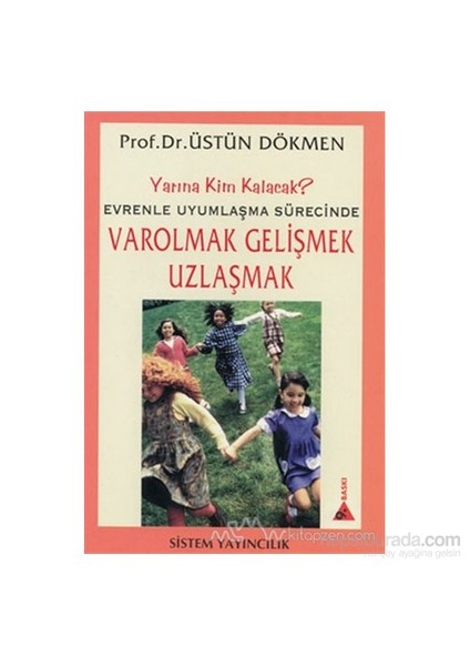 Varolmak Gelişmek Uzlaşmak-Üstün Dökmen