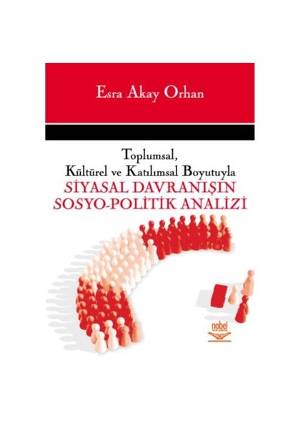 Toplumsal, Kültürel Ve Katılımsal Boyutuyla Siyasal Davranışın Sosyo - Politik Analizi