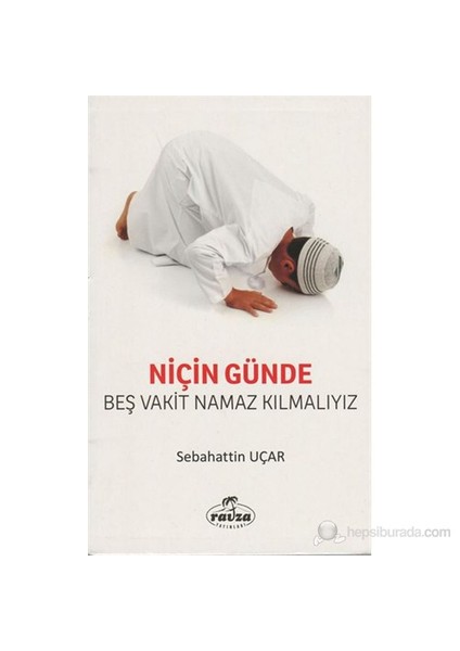 Niçin Günde Beş Vakit Namaz Kılmalıyız-Sebahattin Uçar