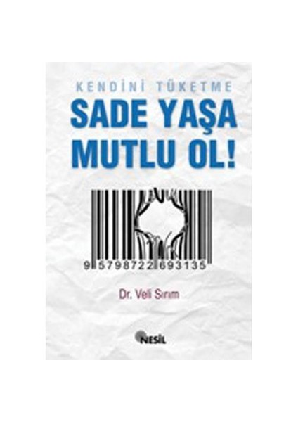 Kendini Tüketme SADE YAŞA MUTLU OL!