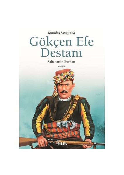 Kurtuluş Savaşında Gökçen Efe Destanı - Sabahattin Burhan