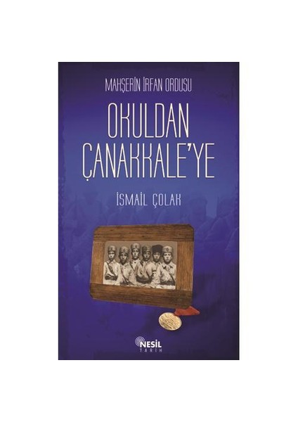 Okuldan Çanakkale'ye - İsmail Çolak