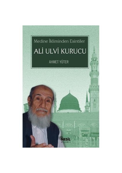 ALİ ULVİ KURUCU Medine İkliminden Esintiler