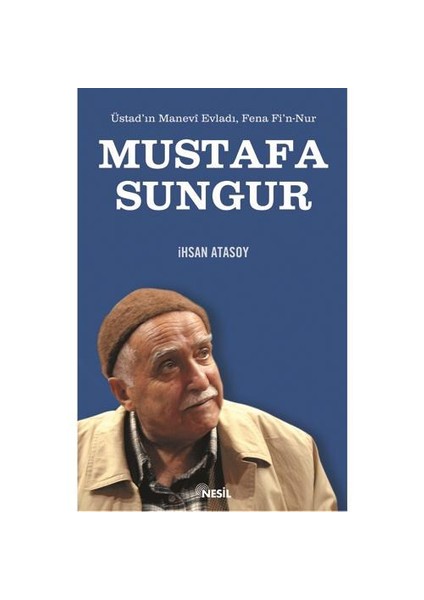 Üstadın Manevi Evladı, Fena Fi'n Nur: Mustafa Sungur - İhsan Atasoy