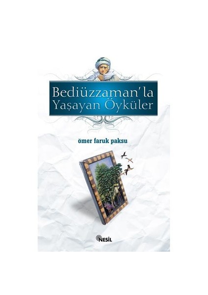 BEDİÜZZAMAN`LA YAŞAYAN ÖYKÜLER