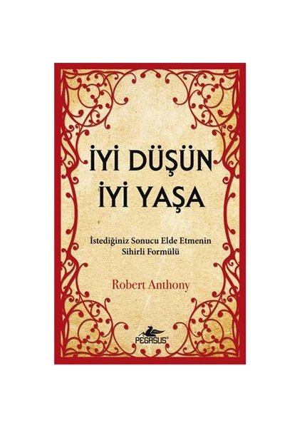 İyi Düşün İyi Yaşa - Robert Anthony