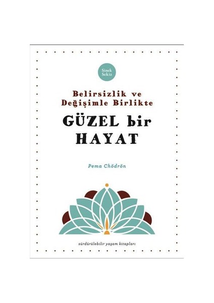 Belirsizlik Ve Değişimle Beraber Güzel Bir Hayat-Pema Chödrön