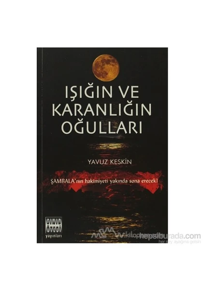 Işığın Ve Karanlığın Oğulları-Yavuz Keskin