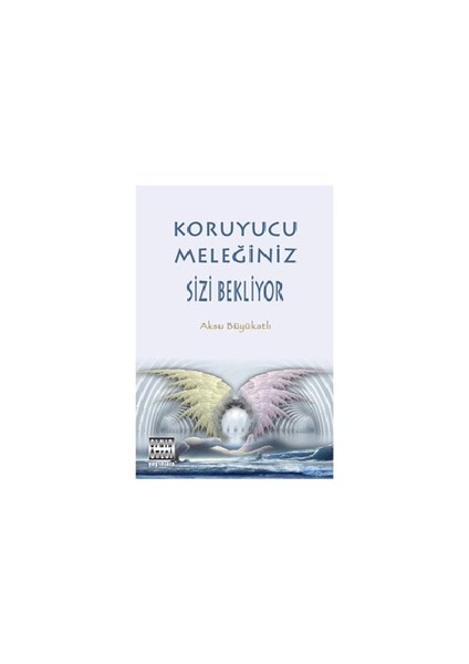 Koruyucu Meleğiniz Sizi Bekliyor-Aksu Büyükatlı