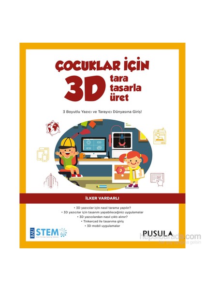 Çocuklar İçin 3D Tara, Tasarla, Üret - İlker Vardarlı