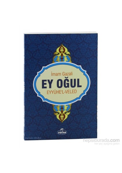 Ey Oğul Eyyühe’L Veled