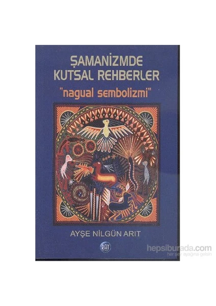 Şamanizmde Kutsal Rehberler - Ayşe Nilgün Arıt