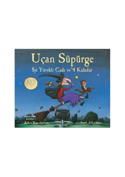 Uçan Süpürge İyi Yürekli Cadı Ve 4 Kafadar - Julia Donaldson