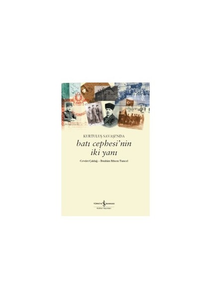 Kurtuluş Savaşı’Nda Batı Cephesi’Nin İki Yanı - İbrahim Ethem Tuncel