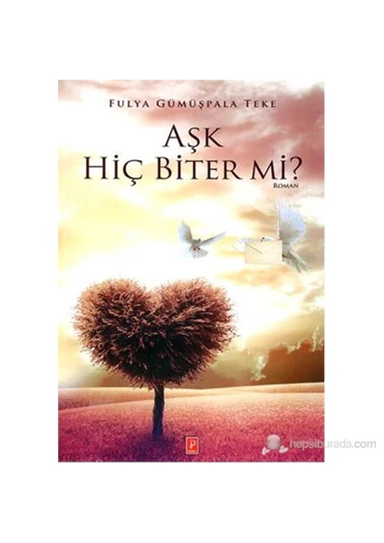 Aşk Hiç Biter Mi?-Fulya Gümüşpala Teke