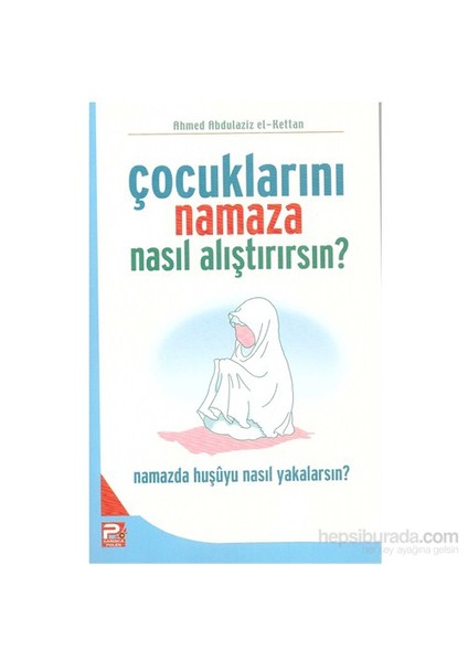 Çocuklarını Namaza Nasıl Alıştırırsın?
